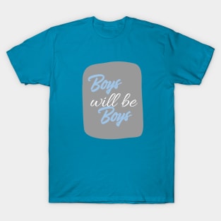 Boys will be boys T-Shirt